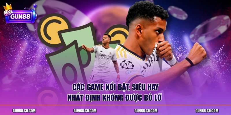 Các game nổi bật, siêu hay nhất định không được bỏ lỡ 