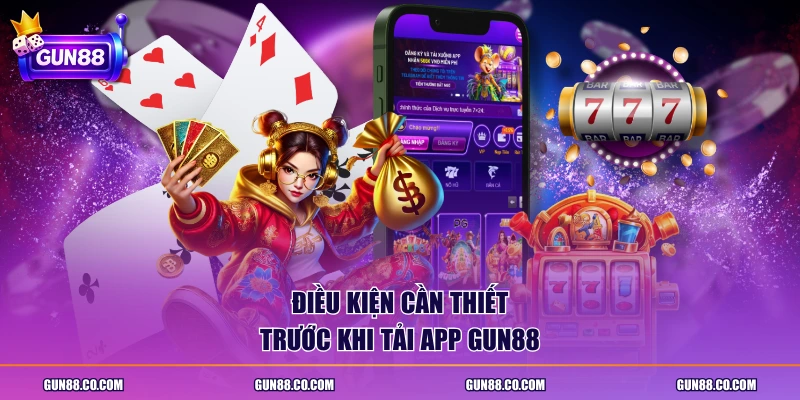 Điều kiện cần thiết trước khi tải app Gun88
