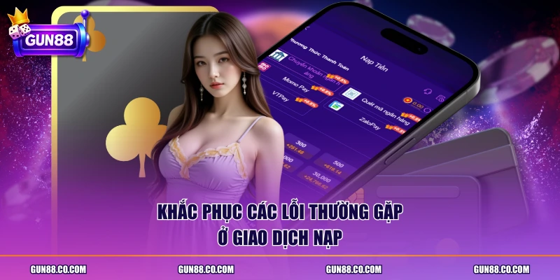 Khắc phục các lỗi thường gặp ở giao dịch nạp
