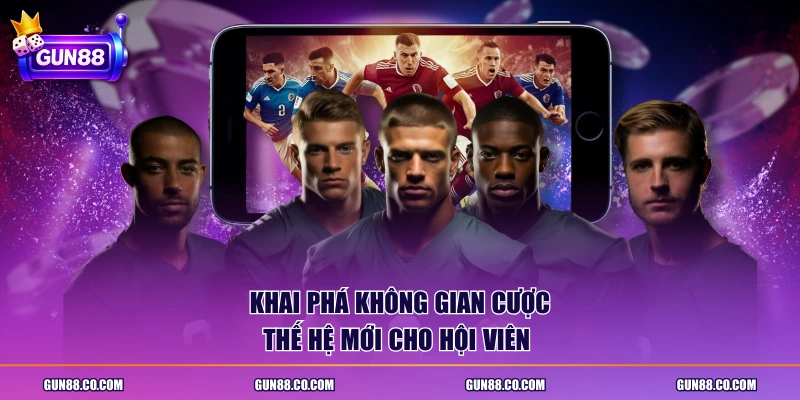 Khai phá không gian cược thế hệ mới cho hội viên 