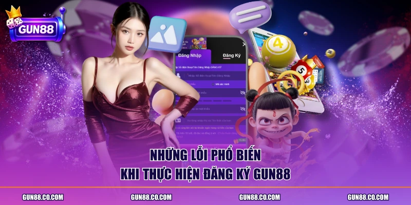 Những lỗi phổ biến khi thực hiện đăng ký Gun88